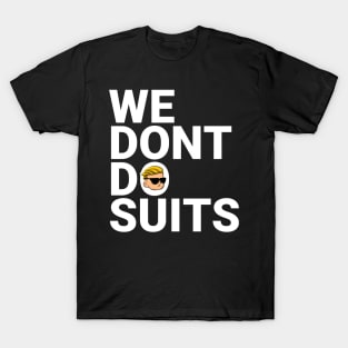 We Don't do Suits T-Shirt